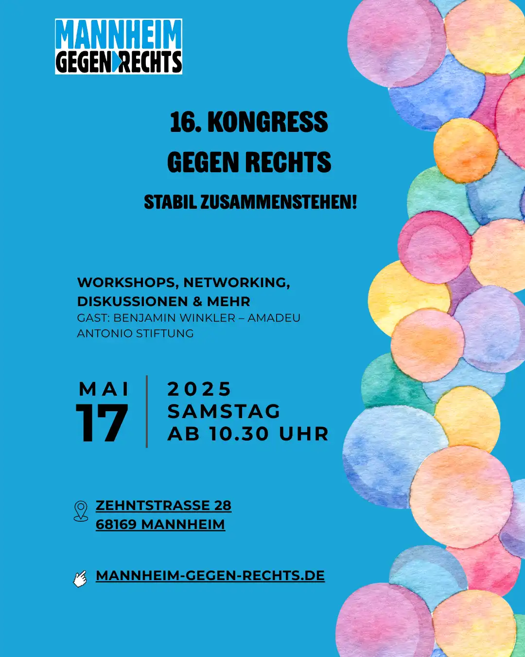 16. K0ngress gegen Rechts. Stabil zusammenstehen. Workshops, networking, Diskussionen & Mehr Gast: Benjamin Winkler – Amadeu Antonia Stiftung 17. Mai 2025 Samstag ab 10:30 Uhr in der Zehntstrasse 28 68169 Mannheim. Weitere Infos auf mannheim-gegen-rechts.de. Der Hintergrund des Sharepics ist blau. Am rechten Rand befindet sich ein mäanderndes Band aus gelben roten pinken und blauen Blasen oder Luftballons.