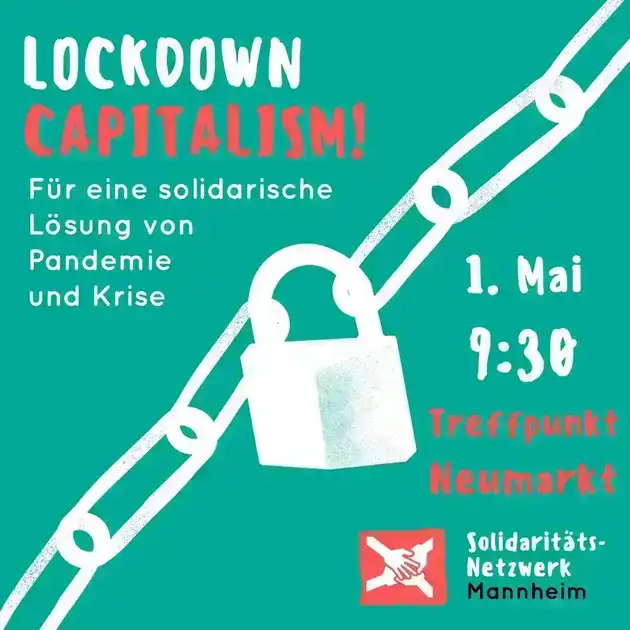 Sharepic 1. Mai 2021 Solinetzwerk Mannheim: Grüner Grund vertikal von weisser Kette mit Schloss zerteilt. Linksoben „LOCKDOWN CAPITALISM! Für eine solidarische Lösung von Pandemie und Krise“ Rechtsunten 1. Mai 9:30 Uhr Treffpunkt Neumarkt darunter Solinetzwerklogo