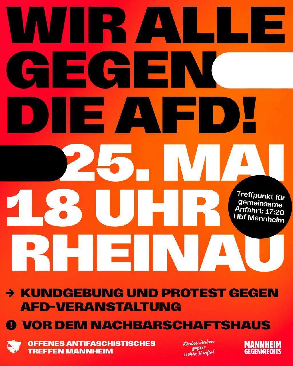 Wir alle ggen die AFD! 25. Mai 18 Uhr Rheinau Treffpunkt für gemeinsame Anfahrt: 17:20 HBF Mannheim Kundgebung und Protest gegen AFD-Veranstaltung Vor dem Nachbarschaftshaus Logos von: Offenes Antifaschistisches Treffen Mannheim, Linker Haken gegen rechte Scheiße, Mannheim gegen Rechts